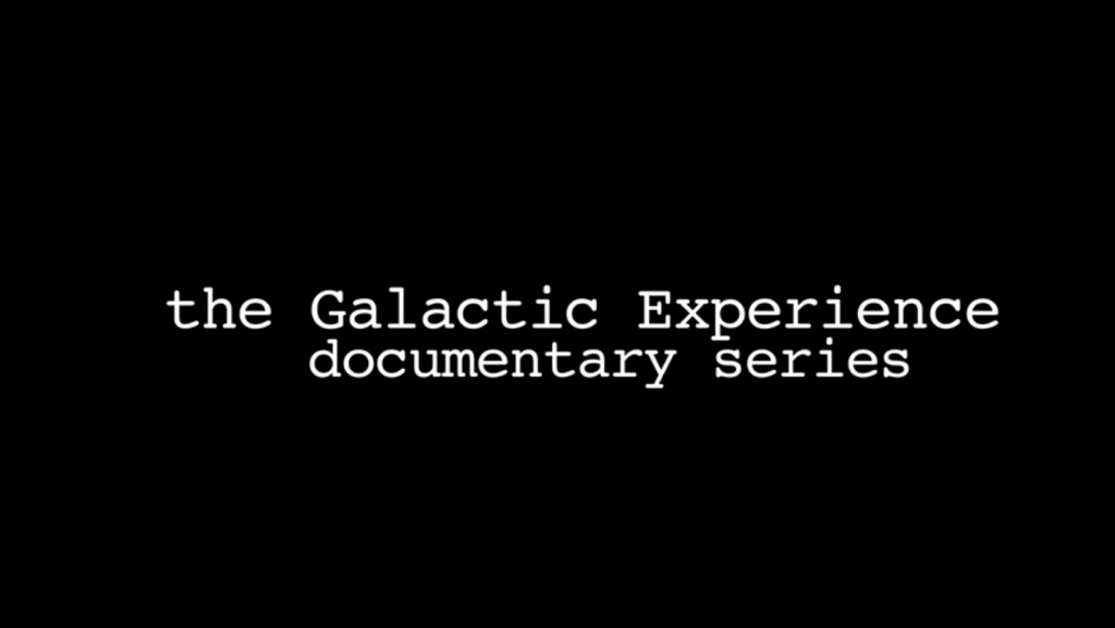 The Galactic Experience Documentary Series